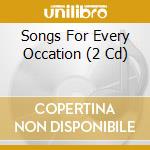 Songs For Every Occation (2 Cd) cd musicale