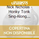 Nick Nicholas - Honky Tonk Sing-Along Party 1 & 2 cd musicale di Nick Nicholas