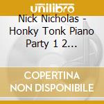 Nick Nicholas - Honky Tonk Piano Party 1 2 3 & Tv Piano Time cd musicale di Nick Nicholas