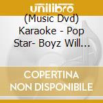 (Music Dvd) Karaoke - Pop Star- Boyz Will Be Boyz cd