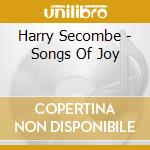 Harry Secombe - Songs Of Joy cd musicale di Harry Secombe