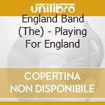 England Band (The) - Playing For England cd musicale di England Band