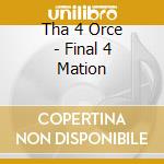 Tha 4 Orce - Final 4 Mation cd