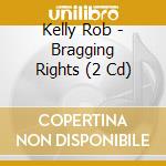 Kelly Rob - Bragging Rights (2 Cd) cd