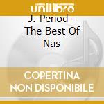 J. Period - The Best Of Nas cd musicale di Nas