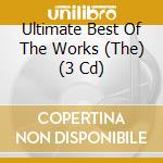 Ultimate Best Of The Works (The) (3 Cd)