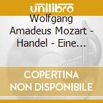 Wolfgang Amadeus Mozart - Handel - Eine Kleine Nachtmusik / Concerto Grosso cd