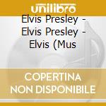 Elvis Presley - Elvis Presley - Elvis (Mus cd musicale di Elvis Presley