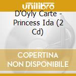 D'Oyly Carte - Princess Ida (2 Cd) cd