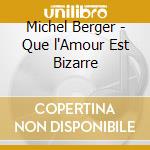 Michel Berger - Que l'Amour Est Bizarre cd