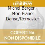 Michel Berger - Mon Piano Danse/Remaster cd musicale di Michel Berger