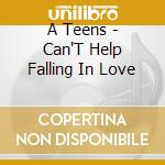A Teens - Can'T Help Falling In Love cd musicale di A Teens