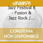 Jazz Festival 8 - Fusion & Jazz Rock / Var cd