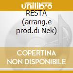 RESTA (arrang.e prod.di Nek) cd