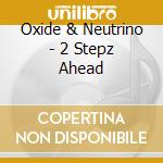 Oxide & Neutrino - 2 Stepz Ahead cd