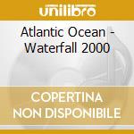 Atlantic Ocean - Waterfall 2000 cd musicale di Atlantic Ocean