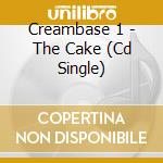 Creambase 1 - The Cake (Cd Single) cd