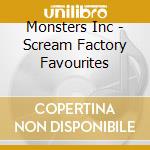 Monsters Inc - Scream Factory Favourites cd musicale di Monsters Inc