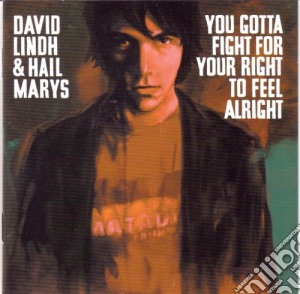 David Lind & Hail Marys - You Got To Fight For Your Right  To Feel Alright cd musicale di David Lind & Hail Marys