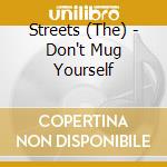 Streets (The) - Don't Mug Yourself cd musicale di STREETS (THE)