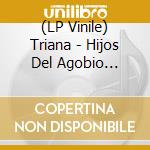 (LP Vinile) Triana - Hijos Del Agobio (Lp+Cd) lp vinile di Triana