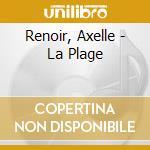 Renoir, Axelle - La Plage