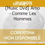 (Music Dvd) Arno - Comme Les Hommes cd musicale di Wvi