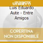 Luis Eduardo Aute - Entre Amigos cd