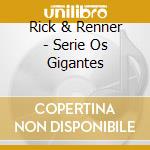 Rick & Renner - Serie Os Gigantes cd musicale di Rick & Renner