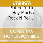 Platero Y Tu - Hay Mucho Rock N Roll 1 cd