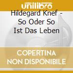 Hildegard Knef - So Oder So Ist Das Leben cd