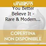 You Better Believe It - Rare & Modern Soul Gems cd musicale di You Better Believe It