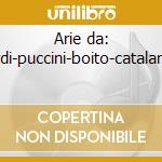 Arie da: verdi-puccini-boito-catalani-gi cd