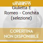 Giulietta E Romeo - Conchita (selezione) cd