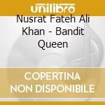 Nusrat Fateh Ali Khan - Bandit Queen