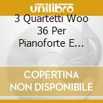 3 Quartetti Woo 36 Per Pianoforte E Arch cd