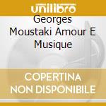Georges Moustaki Amour E Musique cd
