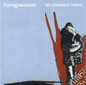 Longwave - Strangest Things cd musicale di Longwave