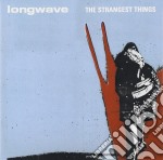 Longwave - Strangest Things