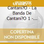 Cantani?O - La Banda De Cantani?O 1 - K Tr cd
