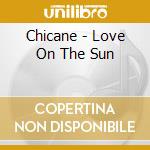 Chicane - Love On The Sun cd musicale di Chicane