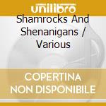 Shamrocks And Shenanigans / Various cd