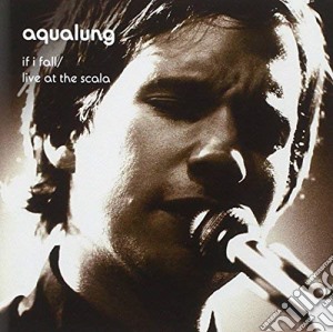 Aqualung - If I Fall - Live At The Scala (2 Cd) cd musicale di Aqualung