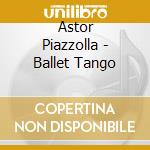 Astor Piazzolla - Ballet Tango cd