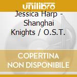 Jessica Harp - Shanghai Knights / O.S.T. cd