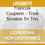 Francois Couperin - Trois Sonates En Trio cd
