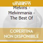 Melvins - Melvinmania - The Best Of cd musicale di Melvins