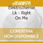 Elektrochemie Lk - Right On Me cd
