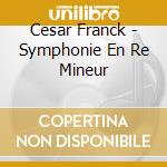 Cesar Franck - Symphonie En Re Mineur cd