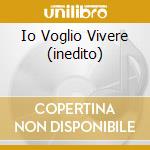 Io Voglio Vivere (inedito) cd musicale di NOMADI